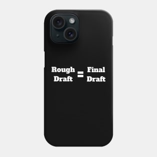 Rough Draft = Final Draft Phone Case
