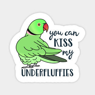 You can kiss my underfluffies Green Indian Ringneck Magnet