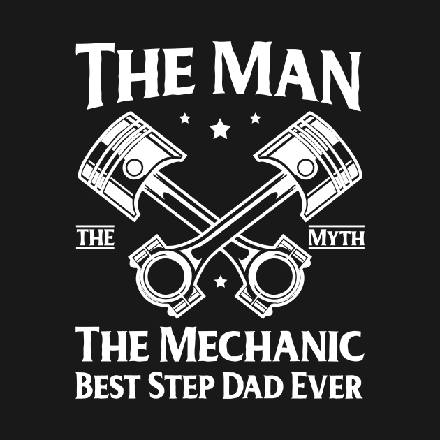 The Man, The Myth, The Mechanic, Best Step Dad Ever! by ArtOnly