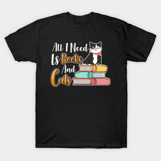 All I Need Books and Cats T-Shirt All I Need Books and Cats T-Shirt