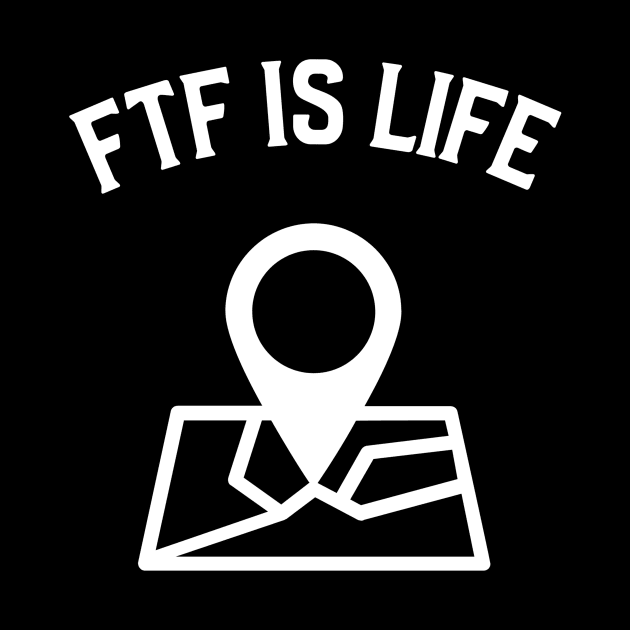 FTF Is Life Geocaching by OldCamp