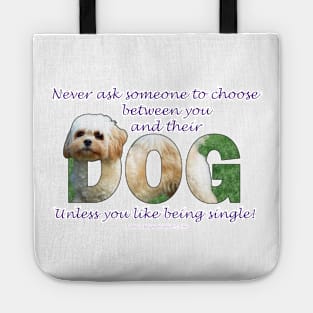 Never ask someone to choose between you and their dog unless you like being single - Cavachon dog oil painting word art Tote