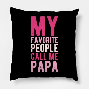 My Favorite People Call Me Papa funny Pillow