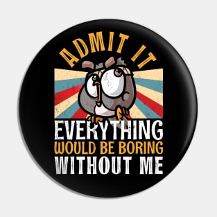 Admit It Everything Would Be Boring Without Me Funny Owl Pin