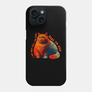 Funny Cat - I’m Not Fat I’m Just Easy To See Phone Case