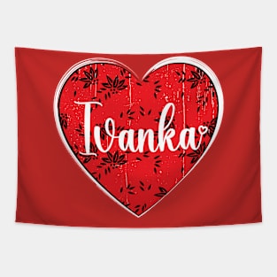 I Love Ivanka First Name I Heart Ivanka Tapestry