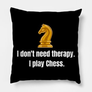 I don't need therapy: I play Chess. Pillow