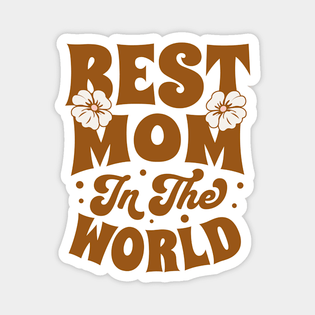 Best Mom In The World Magnet by Horisondesignz