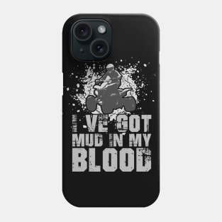 I've Got Mud In My Blood - Quad Bike Motorbike Phone Case