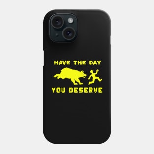 Funny Have The Day you Deserve, karma Motivational Quote Phone Case