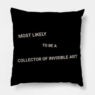 Most Likely to Be a Collector of Invisible Art Pillow