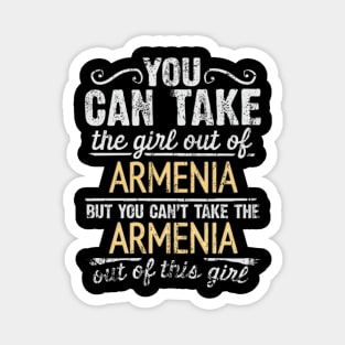 You Can Take The Girl Out Of Armenia But You Cant Take The Armenia Out Of The Girl Design - Gift for Armenian With Armenia Roots Magnet