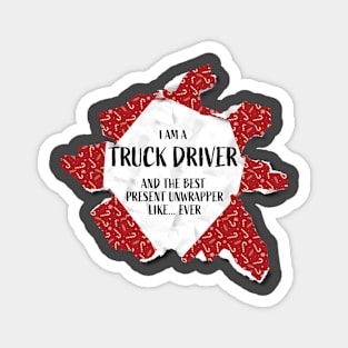 I'm A Truck Driver The Best Present Unwrapper Ever Gift Christmas Magnet