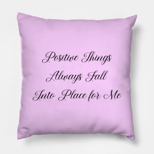 Positive Things Always Fall Into Place for Me | Self affirmation Pillow