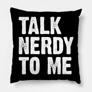 Talk Nerdy To Me v5 Pillow