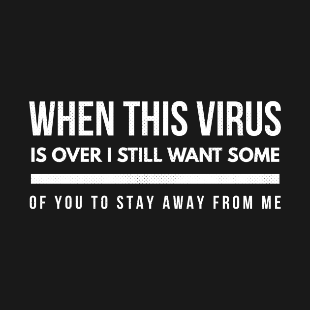 When this Virus is Over, I still want some of you to Stay Away by PersianFMts