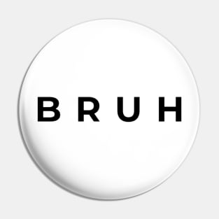 BRUH Pin