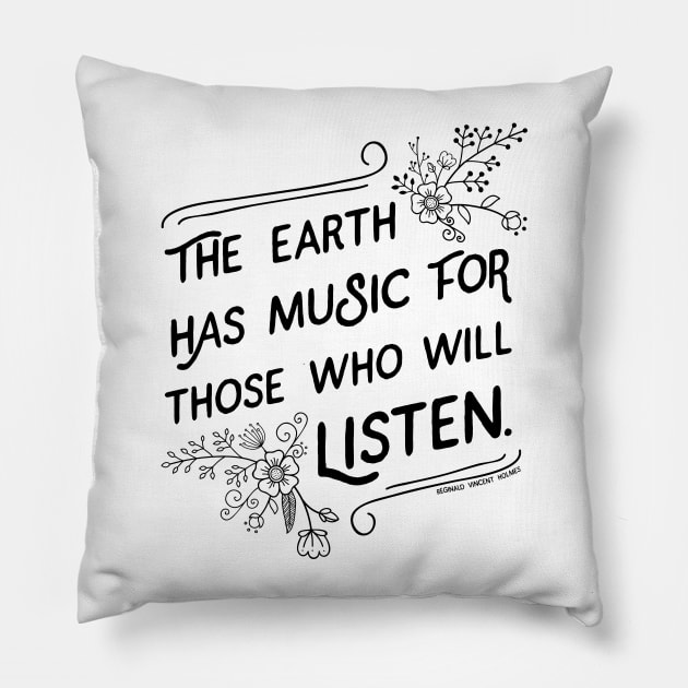 The Earth has Music for Those Who Will Listen quote Pillow by KellyDesignCompany