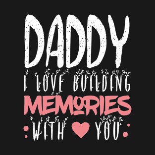 Daddy I Love Building Memories With You T-Shirt