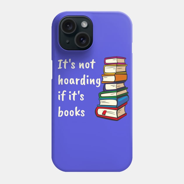 It's not hoarding if it's books Phone Case by kikarose