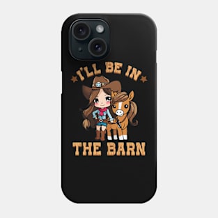 I'll Be In The Barn I Equestrian Pony Horse Fan Phone Case