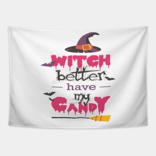 WICH BETTER HAVE MY CANDY T SHIRT Tapestry