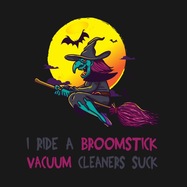 I Ride A Broomstick Because Vacuum Cleaners Suck by teweshirt