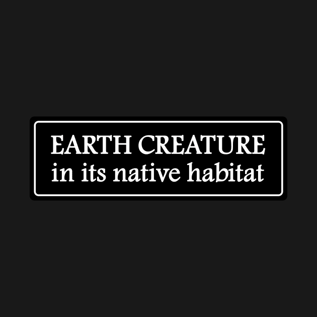 Earth Creature in his native habitat by Heyday Threads