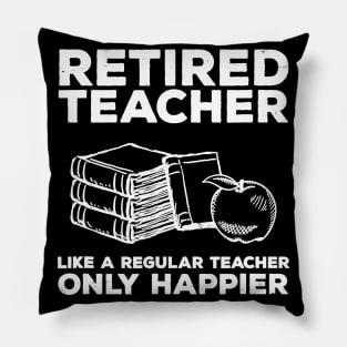 Retired Teacher Just like a Regular Teacher Happier Pillow