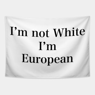 IM NOT WHITE IM EUROPEAN Tapestry