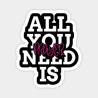 All You Need Is Prayer Magnet