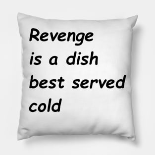 Revenge Is A Dish Best Served Cold Pillow