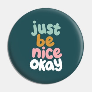 Just Be Nice Okay Pin