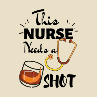 Funny Nurse Gift Ideas- This Nurse Needs a Shot T-Shirt