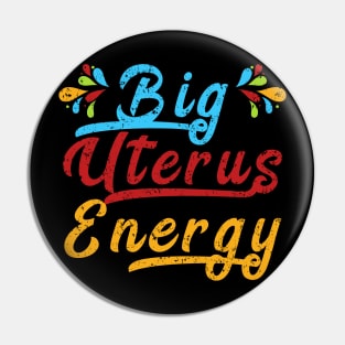 Big Uterus Energy Feminist Slogan Women Can Do Anything Gift Pin