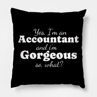 Accountant and Gorgeous so what? Pillow