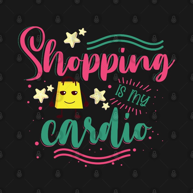 Shopping Is My Cardio by Phorase