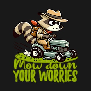 Mow down your Worries - Raccoon riding a lawn mower T-Shirt