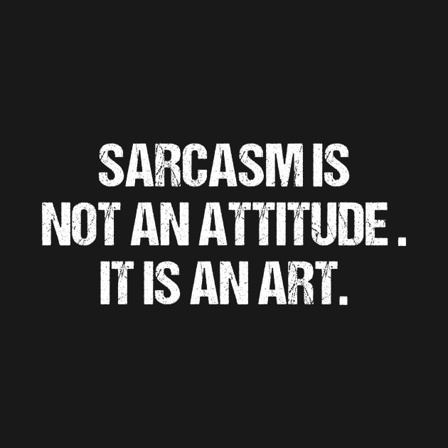 Sarcasm Is Not An Attitude It Is An Art by HayesHanna3bE2e