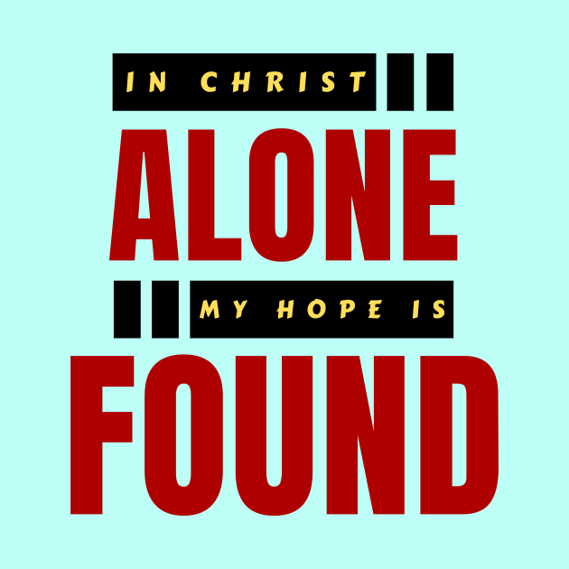 In Christ Alone My Hope Is Found | Christian Saying by All Things Gospel