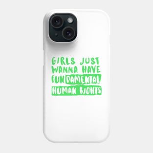 Girls Just Wanna Have Fundamental Human Rights Phone Case