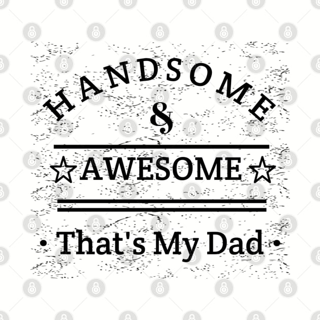 Handsome And Awesome ... That's My Dad by radeckari25