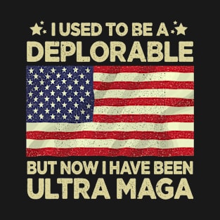 I Used to be Deplorable But Now Ultra Maga T-Shirt
