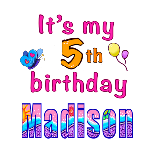 It’s my 5th birthday Madison personalised birthday girl T-Shirt