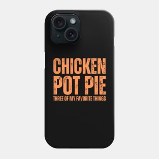 Chicken Pot Pie three of My Favorite Things Phone Case