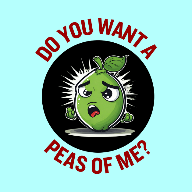 Do You Want A Peas Of Me | Peas Pun by Allthingspunny