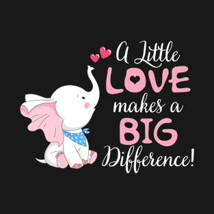 A Little Love Makes A Big Defference Elephant T-sh T-Shirt