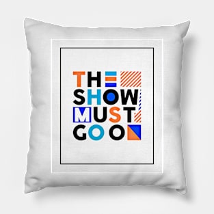 The show must go on - Best Selling Pillow