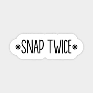 snap twice script Magnet