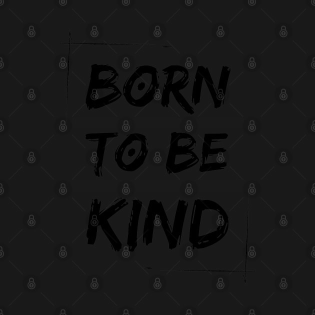 born to be kind by susyrdesign